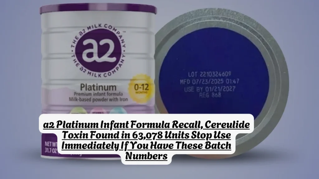 a2 Platinum Infant Formula Recall, Cereulide Toxin Found in 63,078 Units Stop Use Immediately If You Have These Batch Numbers 1 a2 Platinum Infant Formula Recall, Cereulide Toxin Found in 63,078 Units Stop Use Immediately If You Have These Batch Numbers