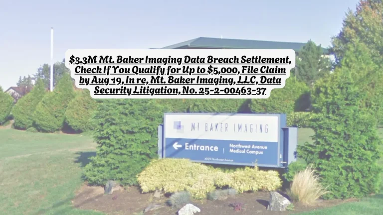 $3.3M Mt. Baker Imaging Data Breach Settlement, Check If You Qualify for Up to $5,000, File Claim by Aug 19, In re, Mt. Baker Imaging, LLC, Data Security Litigation, No. 25-2-00463-37