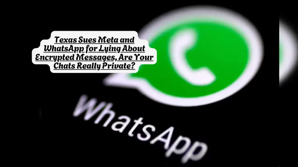 Texas Sues Meta and WhatsApp for Lying About Encrypted Messages, Are Your Chats Really Private? 1 Texas Sues Meta and WhatsApp for Lying About Encrypted Messages, Are Your Chats Really Private