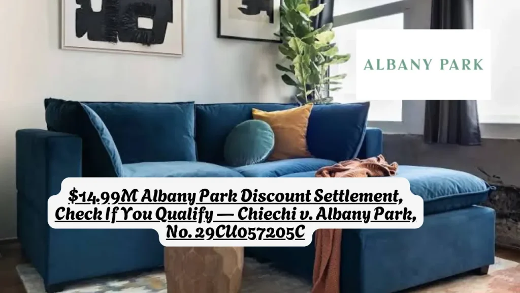 $14.99M Albany Park Discount Settlement, Check If You Qualify — Chiechi v. Albany Park, No. 29CU057205C