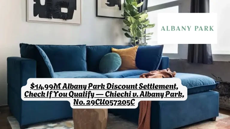 $14.99M Albany Park Discount Settlement, Check If You Qualify — Chiechi v. Albany Park, No. 29CU057205C