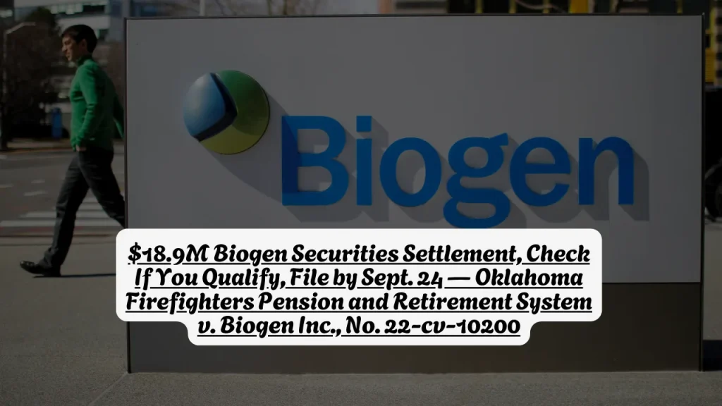 $18.9M Biogen Securities Settlement, Check If You Qualify, File by Sept. 24 — Oklahoma Firefighters Pension and Retirement System v. Biogen Inc., No. 22-cv-10200
