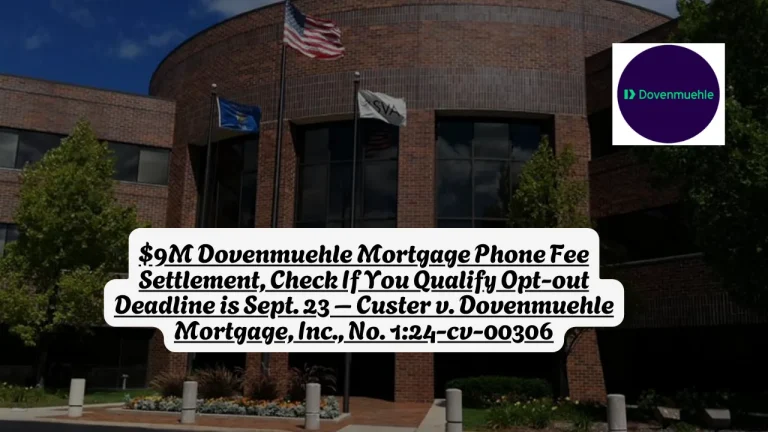 $9M Dovenmuehle Mortgage Phone Fee Settlement, Check If You Qualify Opt-out Deadline is Sept. 23 – Custer v. Dovenmuehle Mortgage, Inc., No. 1 24-cv-00306