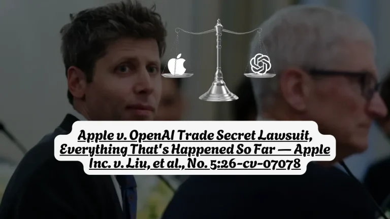 Apple v. OpenAI Trade Secret Lawsuit, Everything That's Happened So Far — Apple Inc. v. Liu, et al., No. 5:26-cv-07078