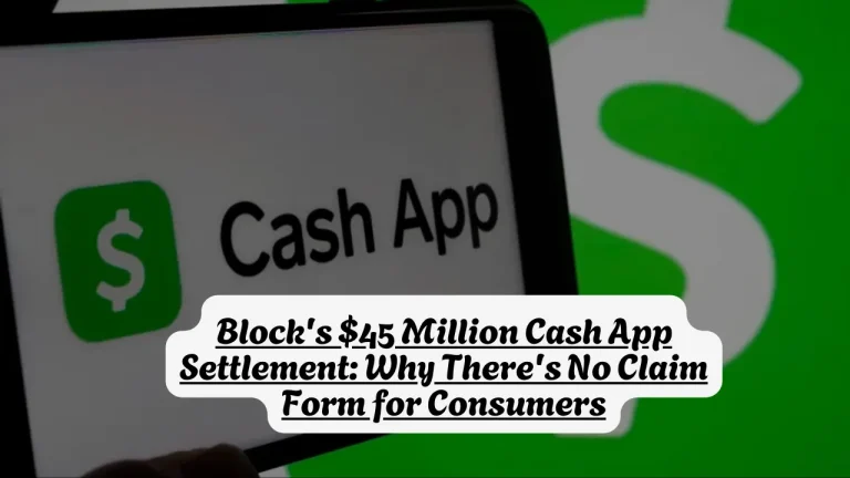 Block's $45 Million Cash App Settlement, Why There's No Claim Form for Consumers