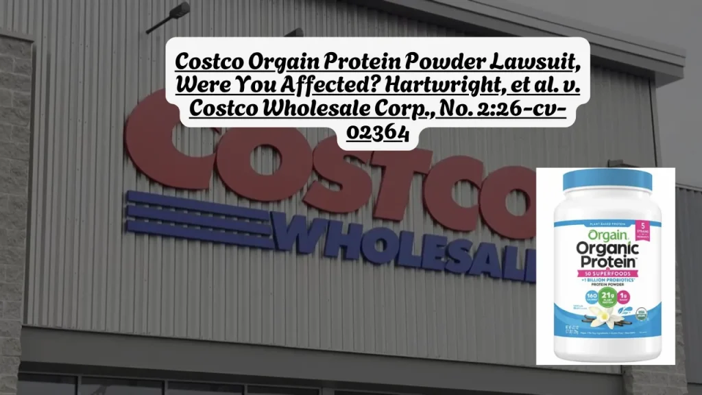Costco Orgain Protein Powder Lawsuit, Were You Affected? Hartwright, et al. v. Costco Wholesale Corp., No. 2:26-cv-02364