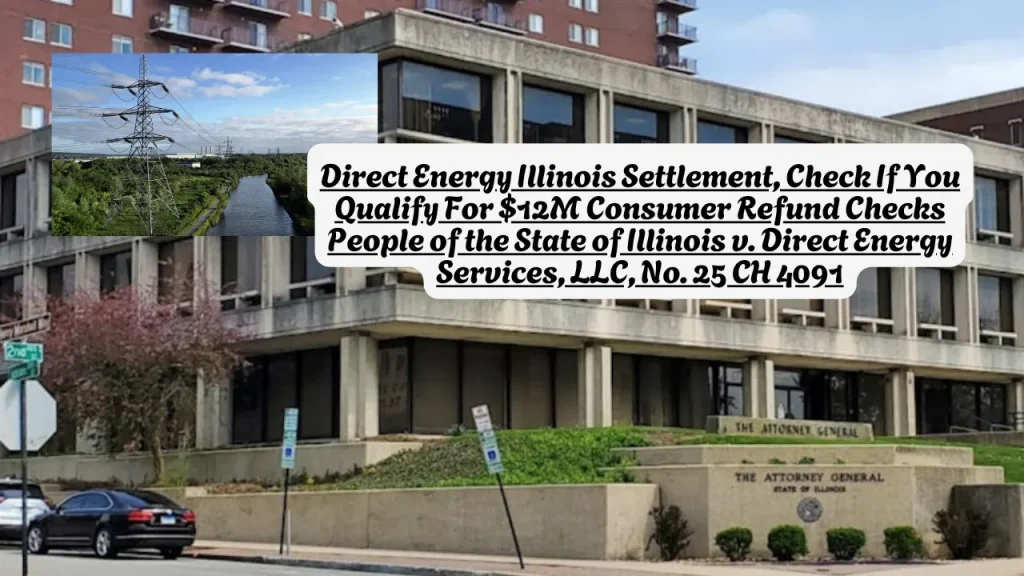 Direct Energy Illinois Settlement, Check If You Qualify For $12M Consumer Refund Checks People of the State of Illinois v. Direct Energy Services, LLC, No. 25 CH 4091