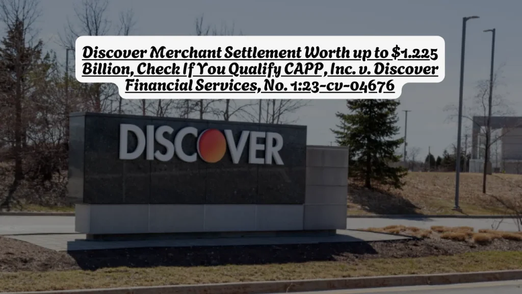 Discover Merchant Settlement Worth up to $1.225 Billion, Check If You Qualify CAPP, Inc. v. Discover Financial Services, No. 1:23-cv-04676