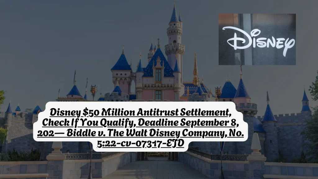 Disney $50 Million Antitrust Settlement, Check If You Qualify, Deadline September 8, 202— Biddle v. The Walt Disney Company, No. 5:22-cv-07317-EJD