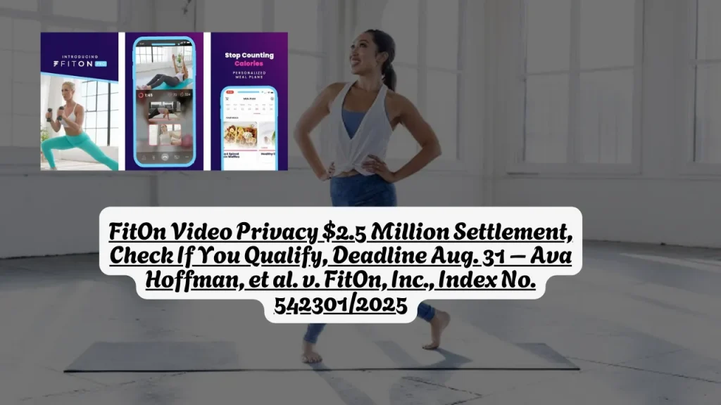 FitOn Video Privacy $2.5 Million Settlement, Check If You Qualify, Deadline Aug. 31 – Ava Hoffman, et al. v. FitOn, Inc., Index No. 542301/2025