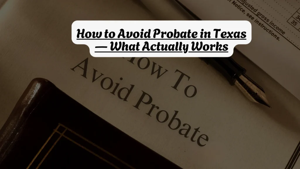 How to Avoid Probate in Texas — What Actually Works