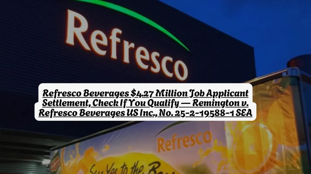 Refresco Beverages $4.27 Million Job Applicant Settlement, Check If You Qualify — Remington v. Refresco Beverages US Inc., No. 25-2-19588-1 SEA 2 Refresco Beverages $4.27 Million Job Applicant Settlement, Check If You Qualify — Remington v. Refresco Beverages US Inc., No. 25-2-19588-1 SEA