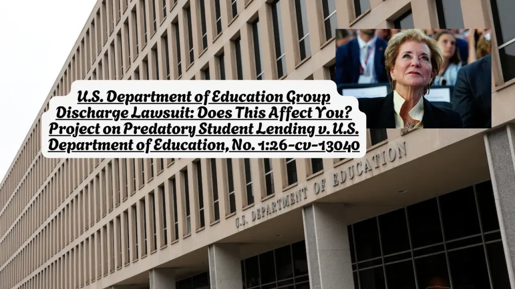 U.S. Department of Education Group Discharge Lawsuit, Does This Affect You? Project on Predatory Student Lending v. U.S. Department of Education, No. 1:26-cv-13040