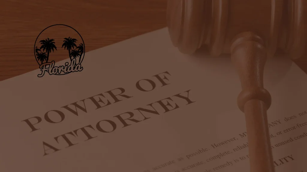 How to Get Power of Attorney in Florida? Things to Know Before Singing